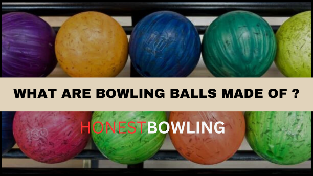 WHAT ARE THE BOWLING MADE OF